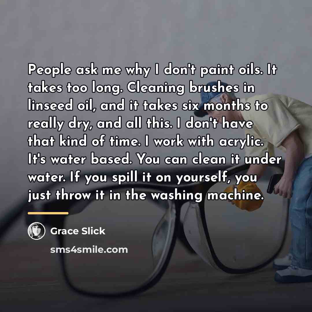 “People ask me why I don't paint oils. It takes…” quote by Grace Slick