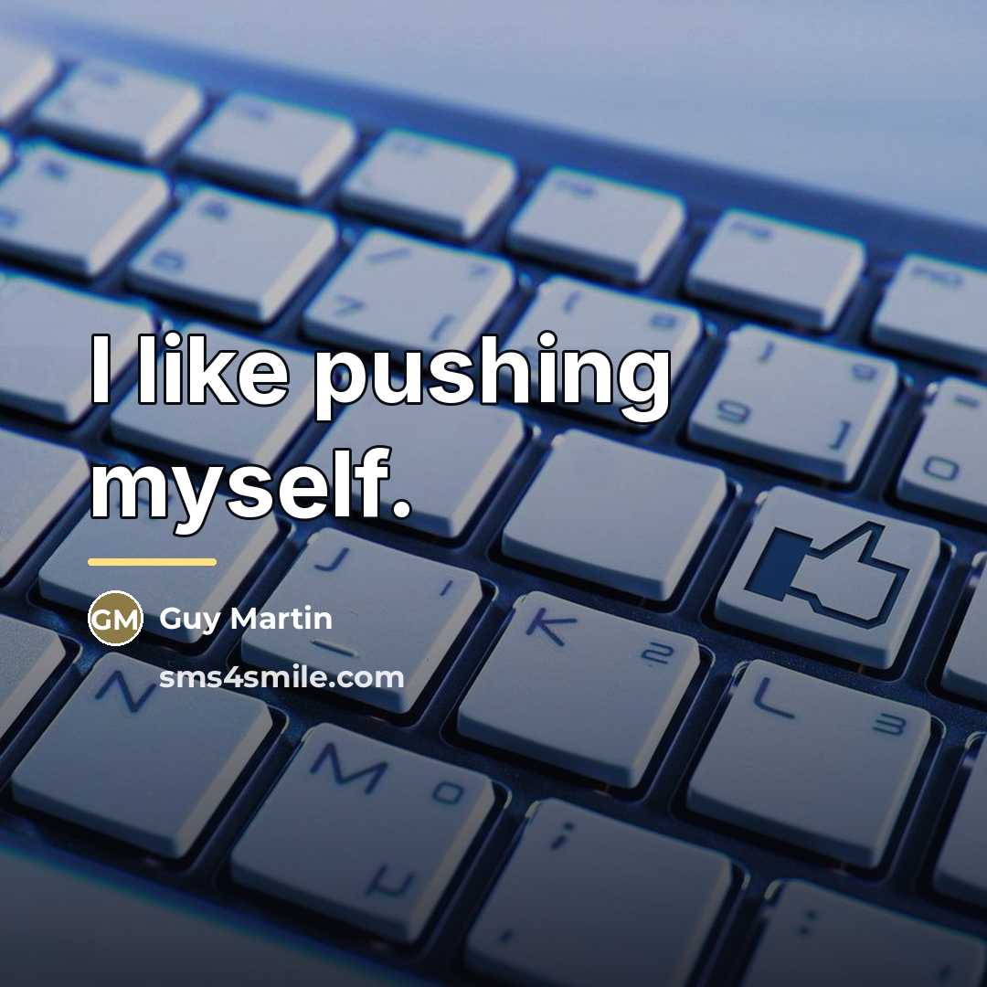 “I like pushing myself.…” quote by Guy Martin