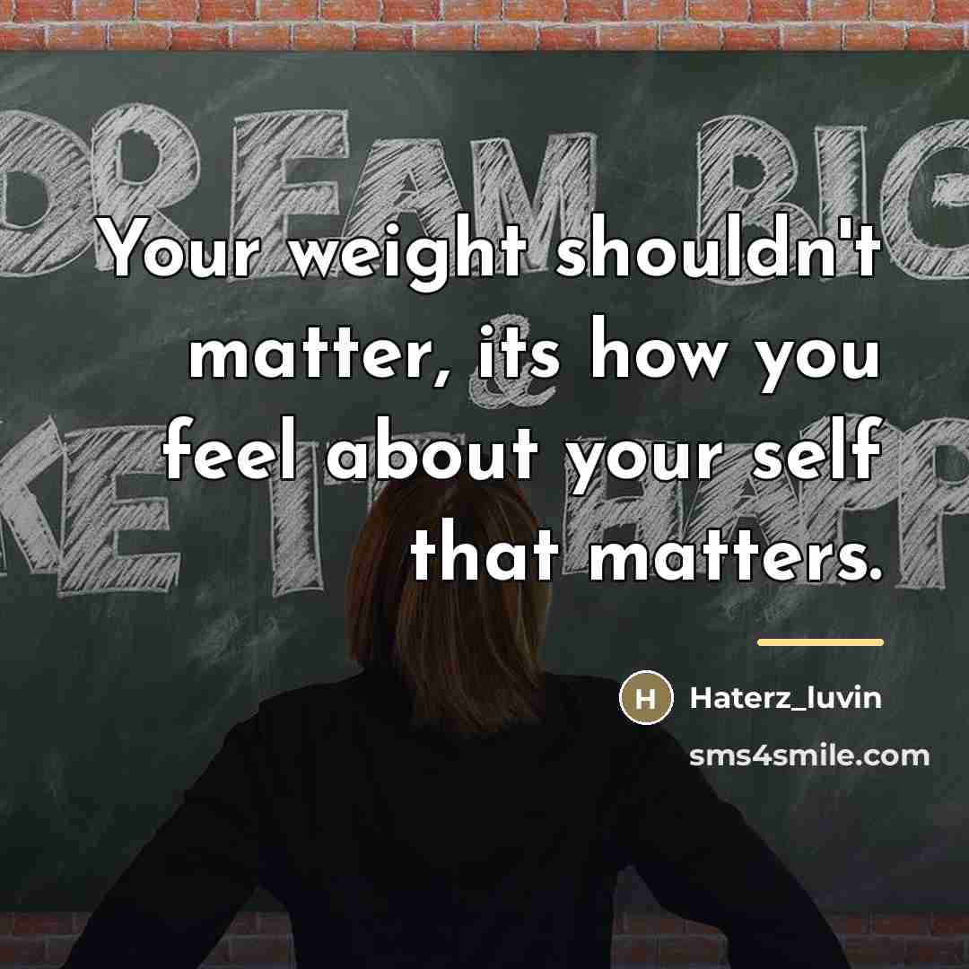 “Your weight shouldn't matter, its how you feel about your…” quote by Haterz_luvin