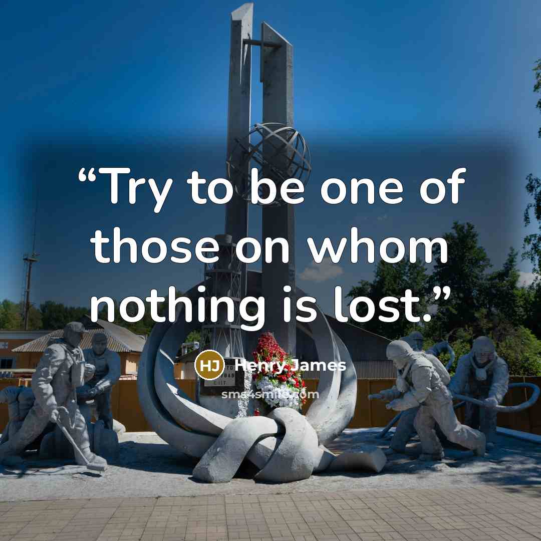 “Try to be one of those on whom nothing is lost.” quote by Henry James