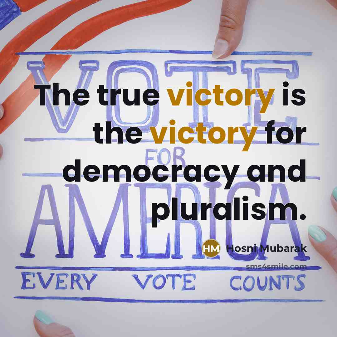 “The true victory is the victory for democracy and pluralism.…” quote by Hosni Mubarak