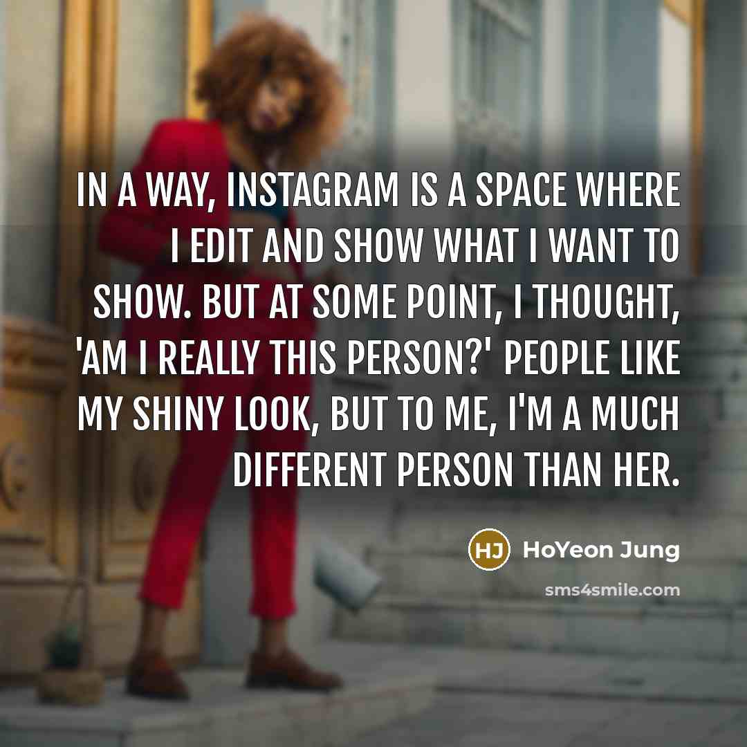 “In a way, Instagram is a space where I edit…” quote by HoYeon Jung