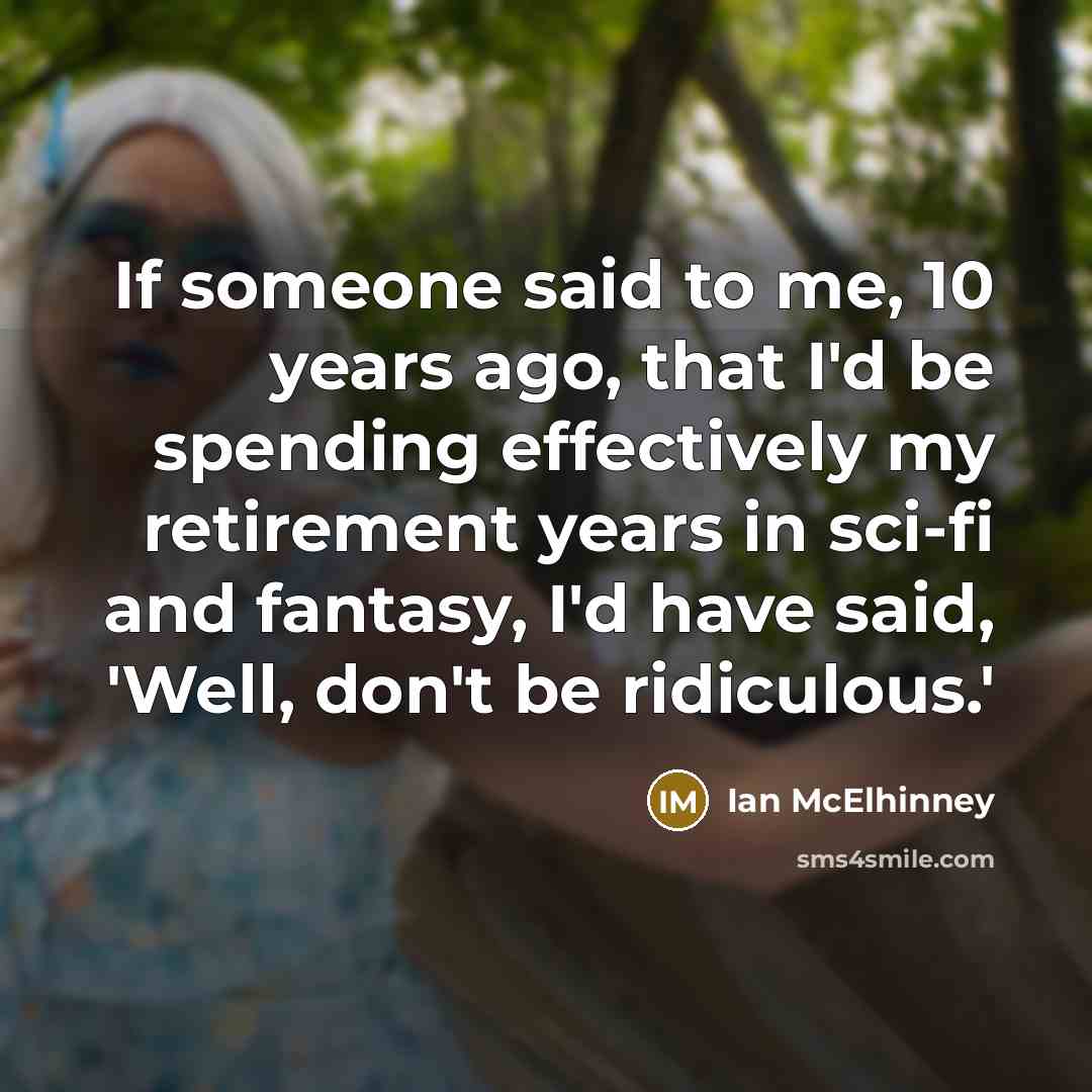 “If someone said to me, 10 years ago, that I'd…” quote by Ian McElhinney