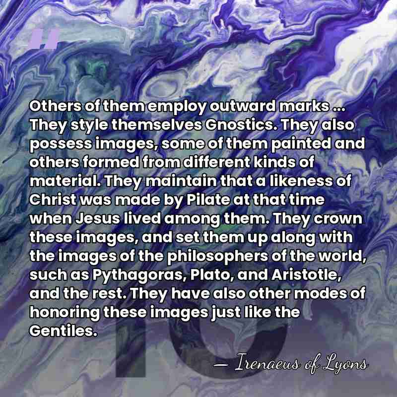 Others of them employ outward marks ... They style themselves Gnostics. They&hellip; - Irenaeus of Lyons