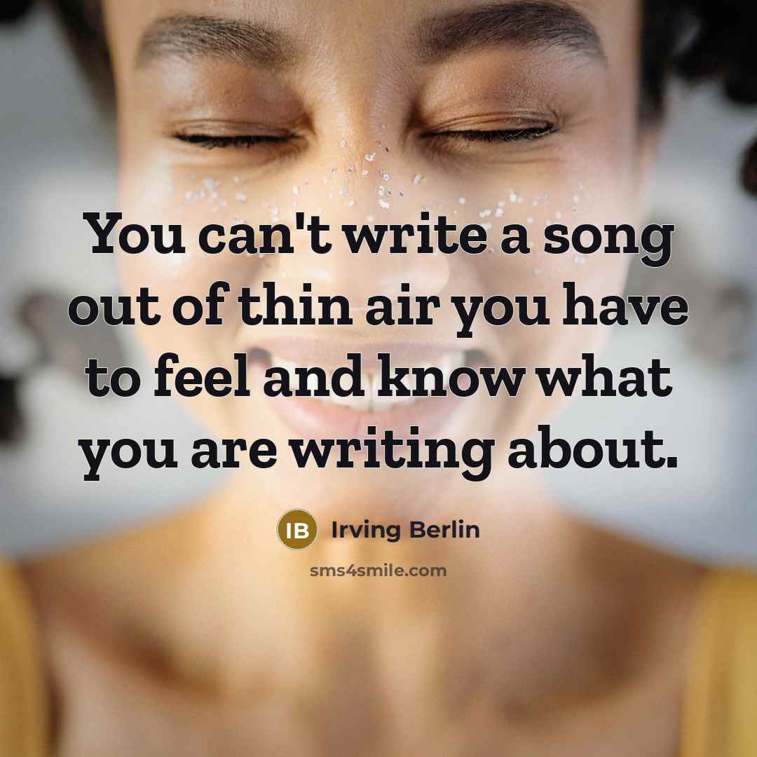 “You can't write a song out of thin air you…” quote by Irving Berlin