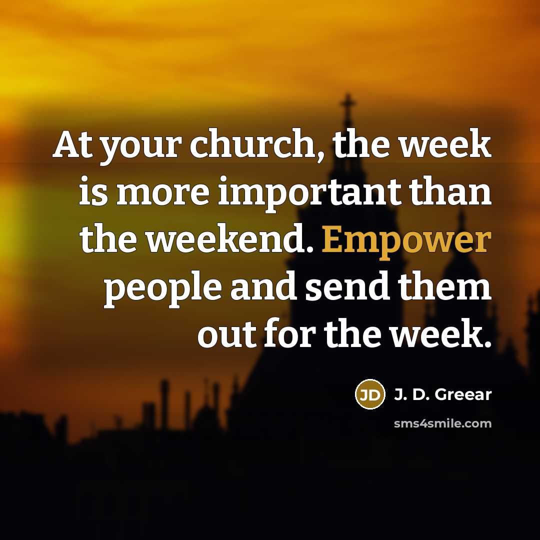 “At your church, the week is more important than the…” quote by J. D. Greear