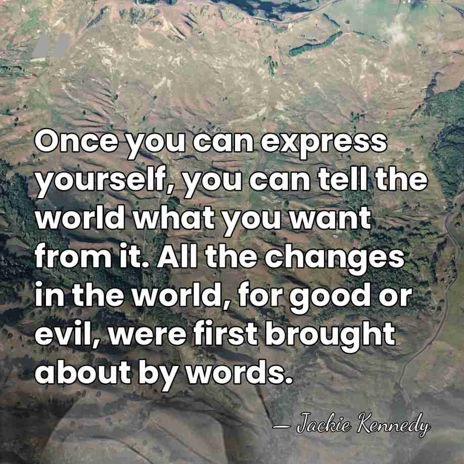 Once you can express yourself, you can tell the world what you&hellip; - Jackie Kennedy