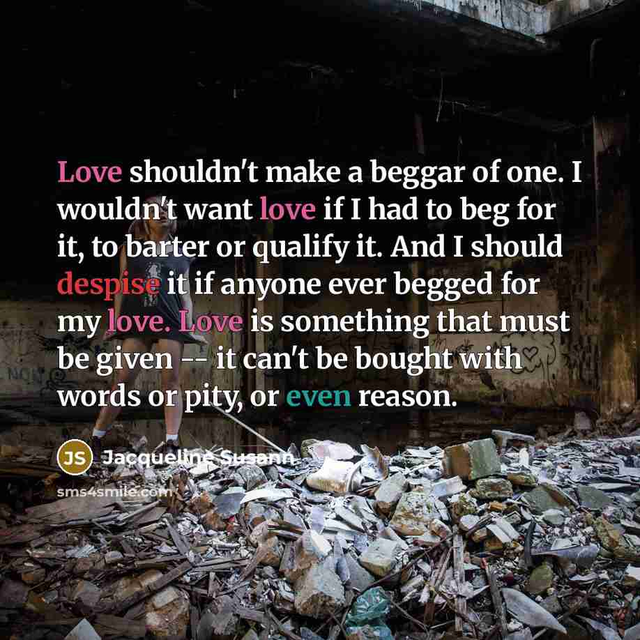 “Love shouldn't make a beggar of one. I wouldn't want…” quote by Jacqueline Susann