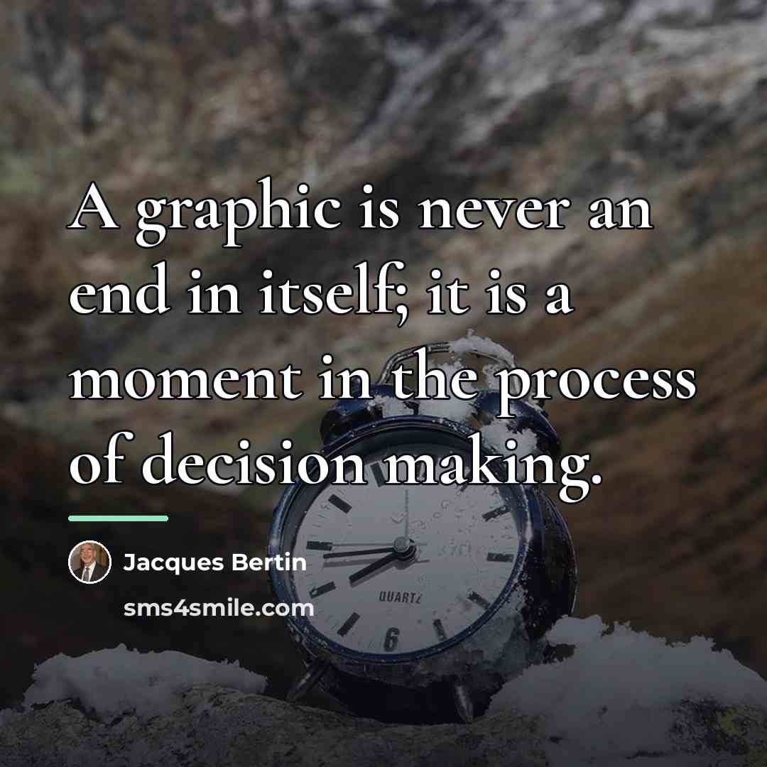 “A graphic is never an end in itself; it is…” quote by Jacques Bertin
