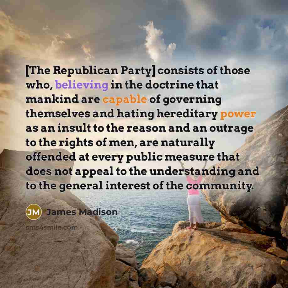 “[The Republican Party] consists of those who, believing in the…” quote by James Madison