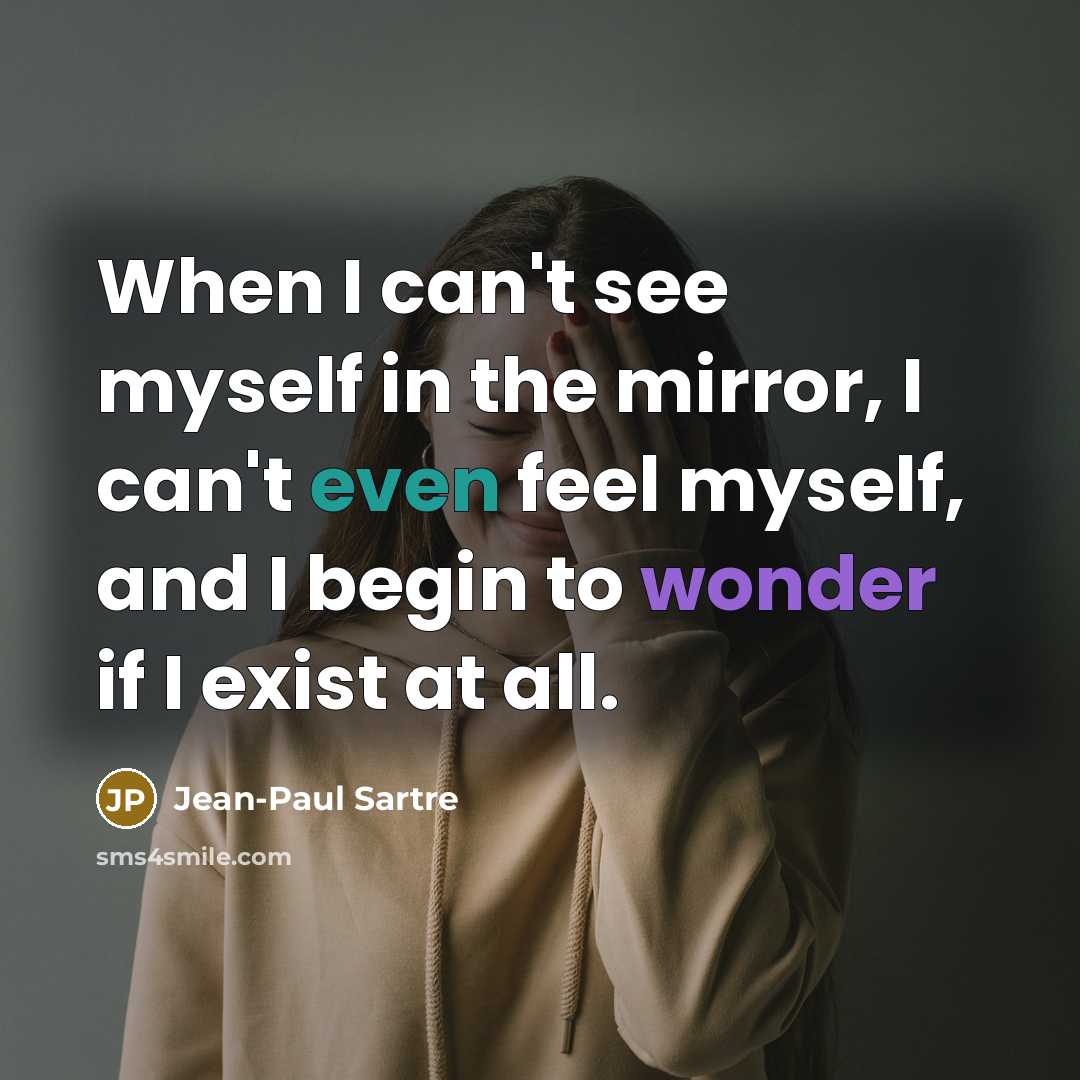 “When I can't see myself in the mirror, I can't…” quote by Jean-Paul Sartre