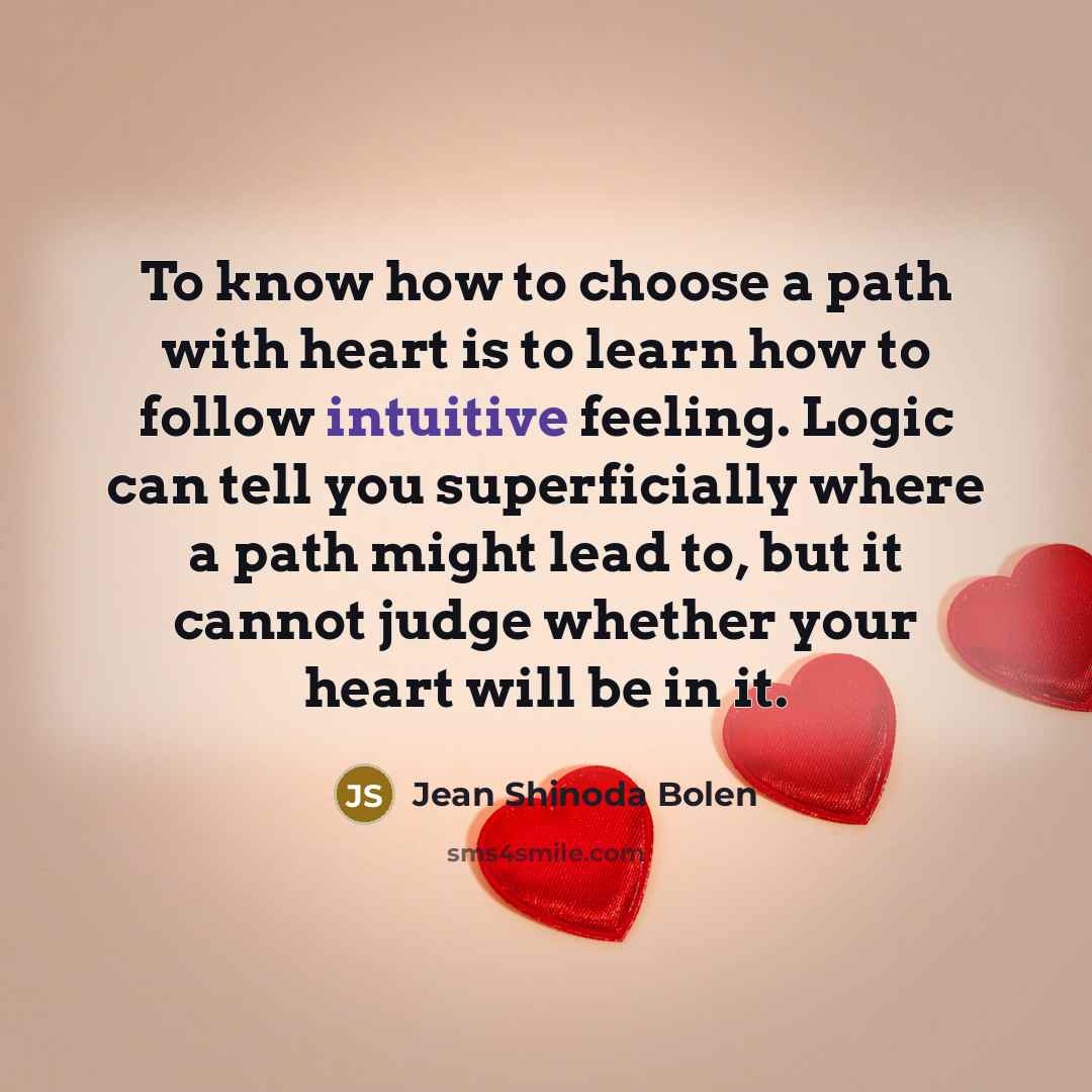 “To know how to choose a path with heart is…” quote by Jean Shinoda Bolen