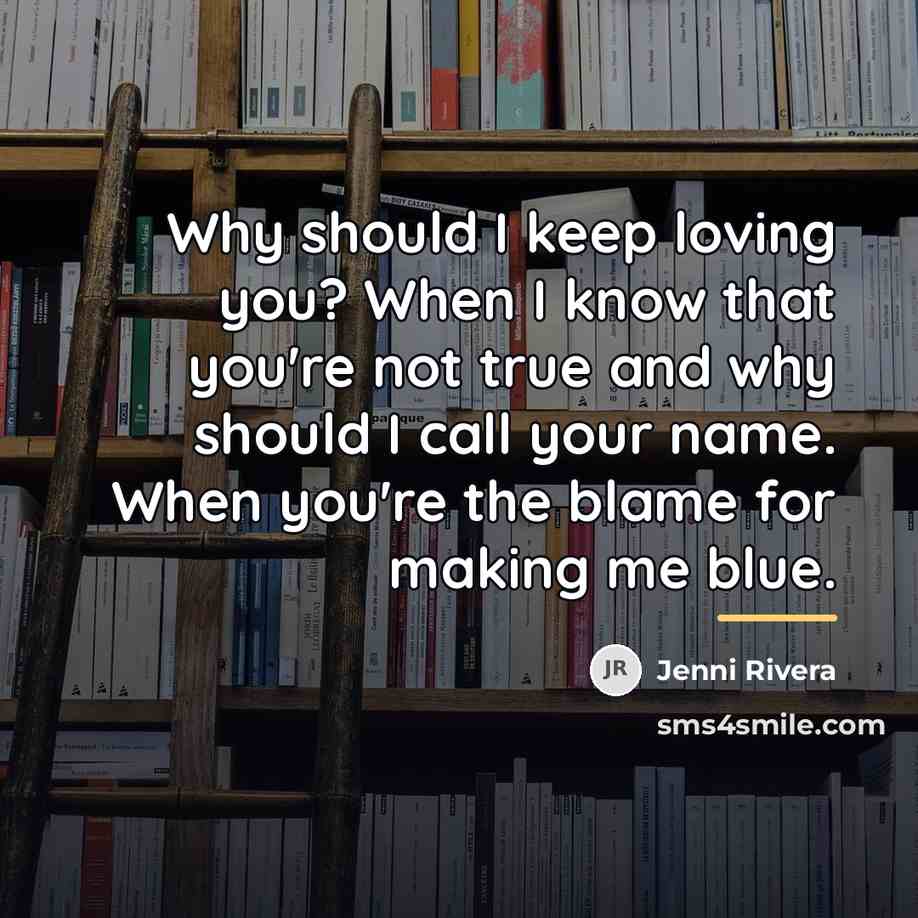“Why should I keep loving you? When I know that…” quote by Jenni Rivera