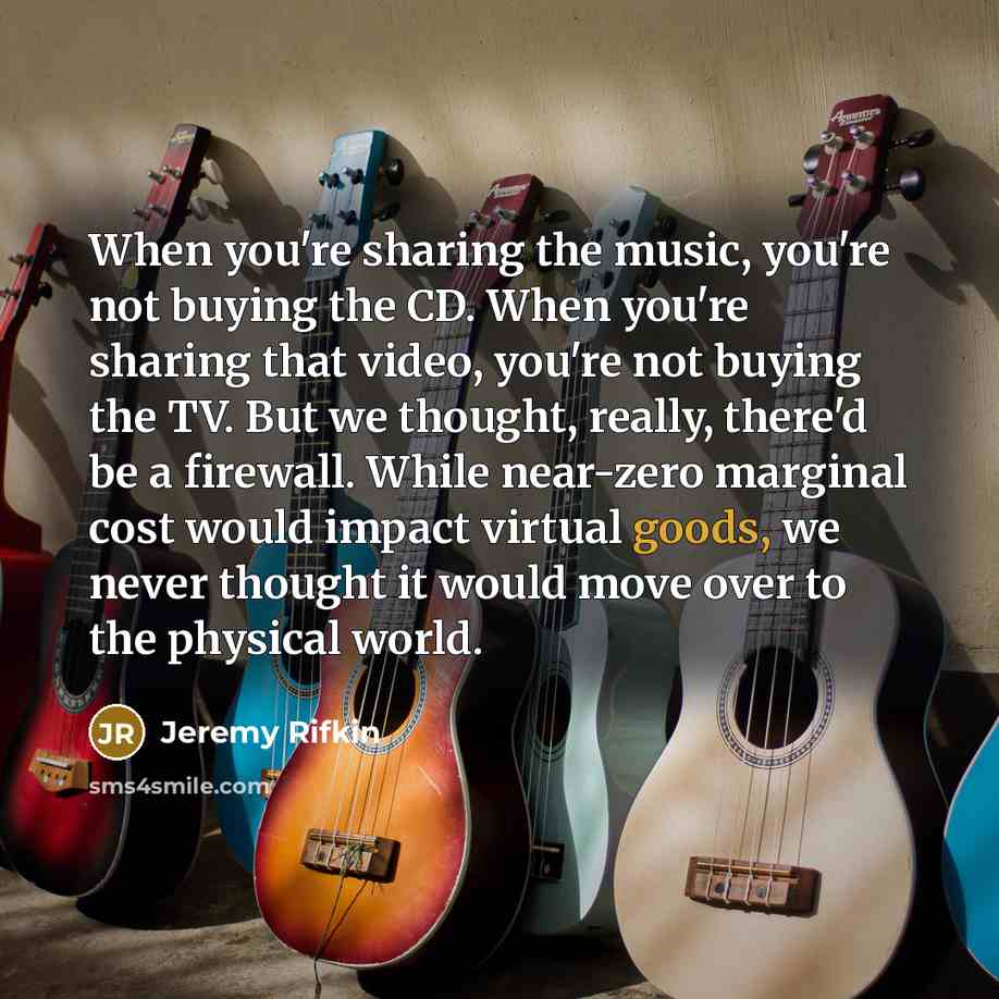 “When you're sharing the music, you're not buying the CD.…” quote by Jeremy Rifkin