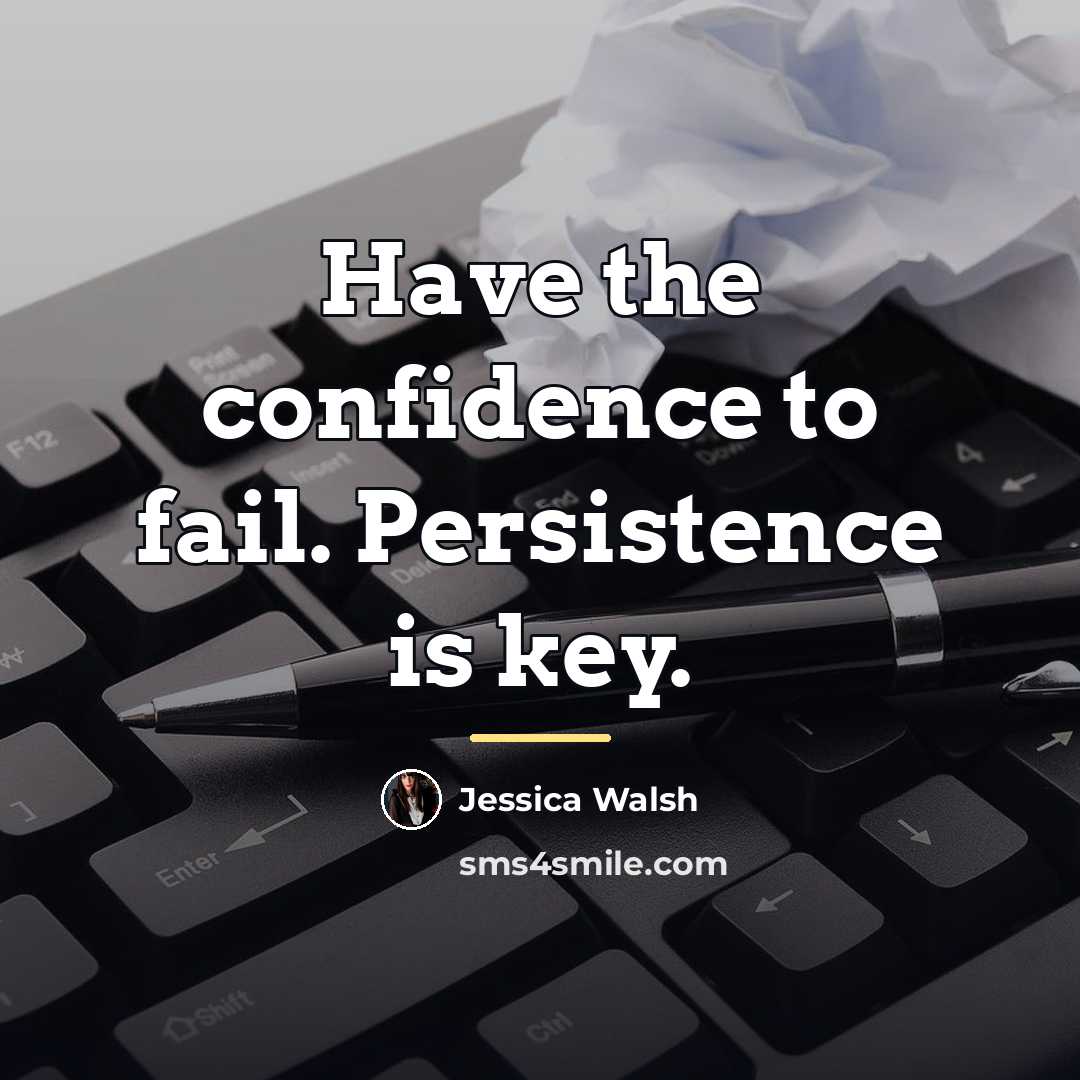 “Have the confidence to fail. Persistence is key.…” quote by Jessica Walsh