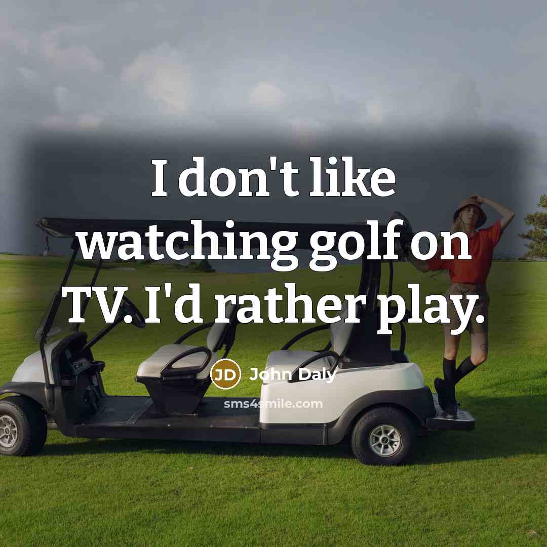 “I don't like watching golf on TV. I'd rather play.…” quote by John Daly
