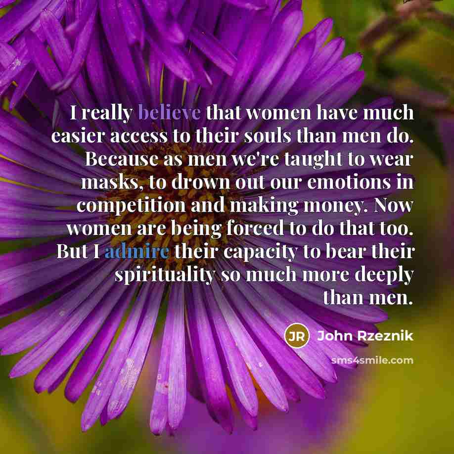 “I really believe that women have much easier access to…” quote by John Rzeznik