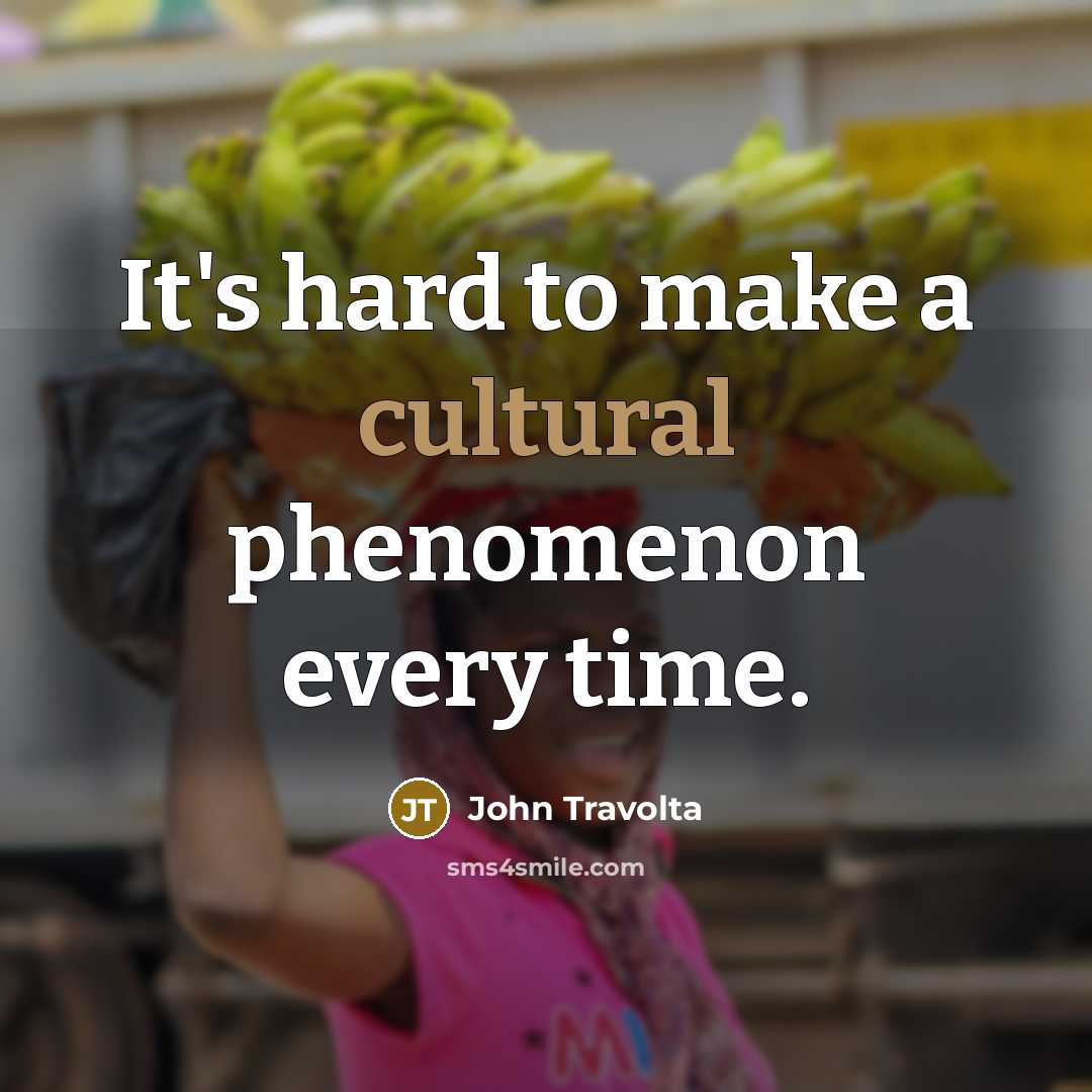 “It's hard to make a cultural phenomenon every time.” quote by John Travolta