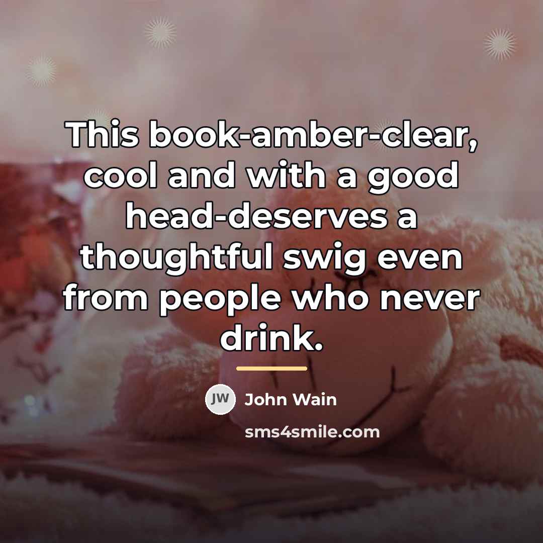 “This book-amber-clear, cool and with a good head-deserves a thoughtful…” quote by John Wain
