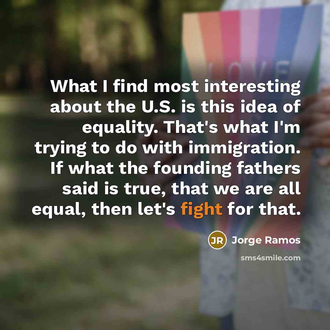 “What I find most interesting about the U.S. is this…” quote by Jorge Ramos