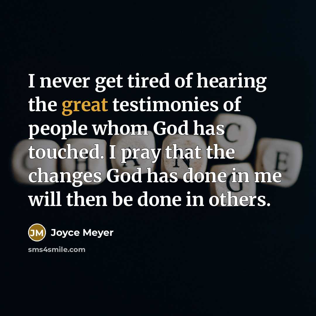 “I never get tired of hearing the great testimonies of…” quote by Joyce Meyer