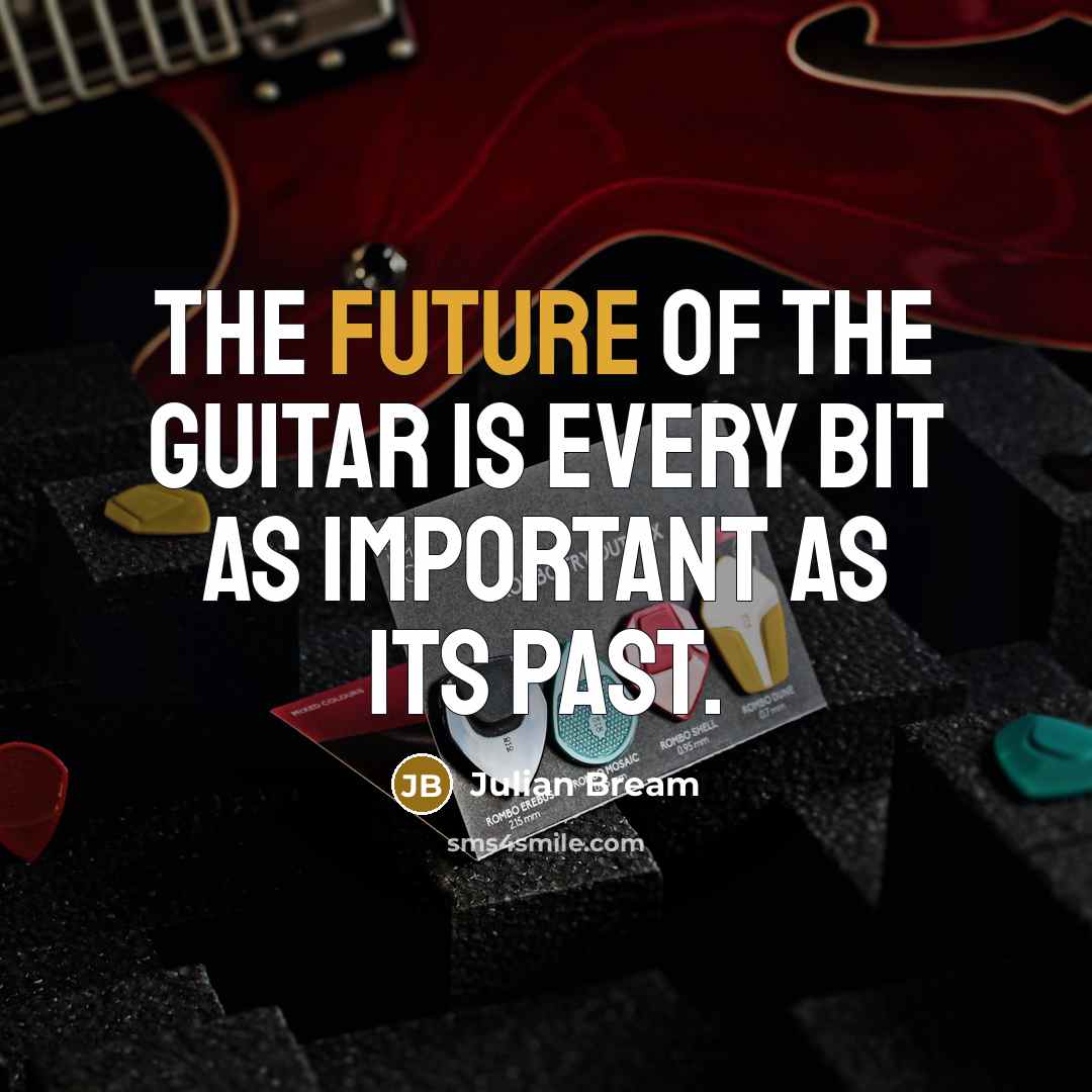 “The future of the guitar is every bit as important…” quote by Julian Bream