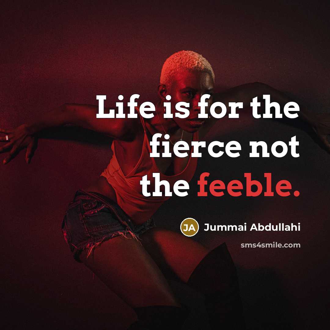 “Life is for the fierce not the feeble.…” quote by Jummai Abdullahi