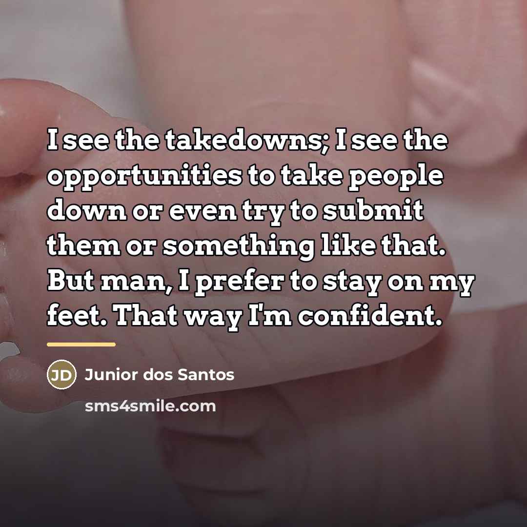 “I see the takedowns; I see the opportunities to take…” quote by Junior dos Santos