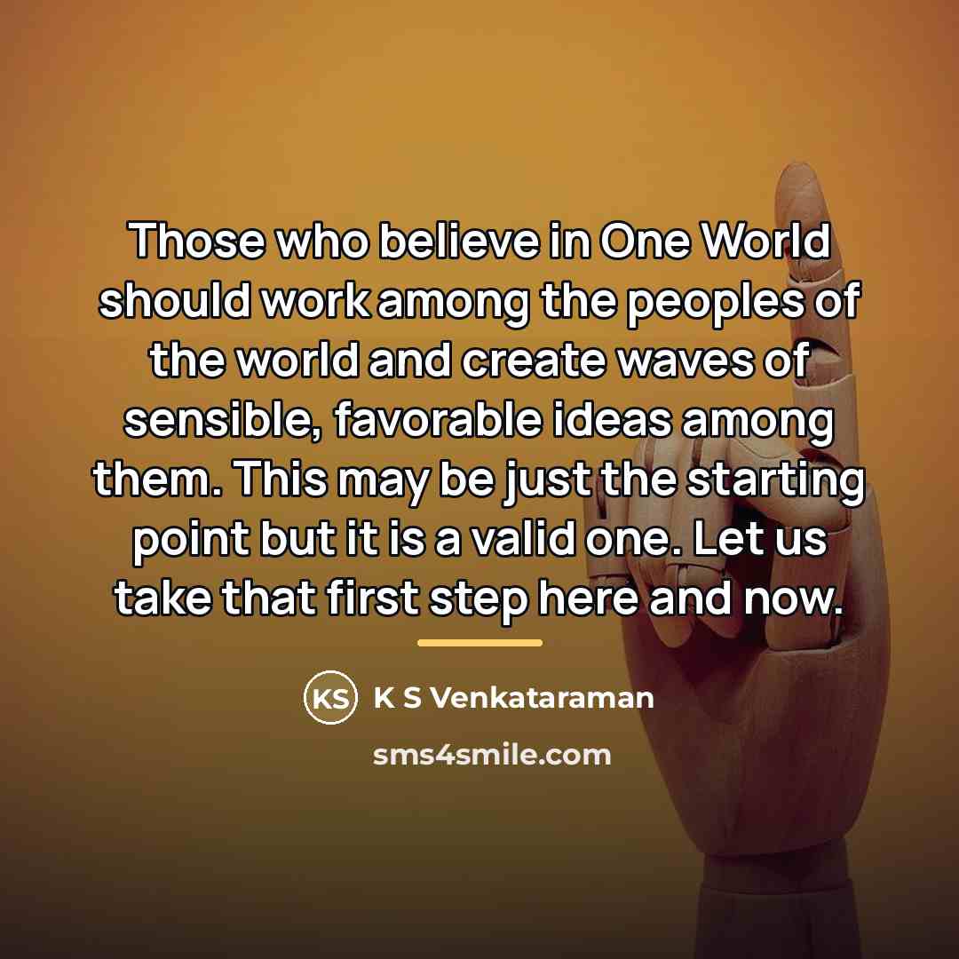 “Those who believe in One World should work among the…” quote by K S Venkataraman
