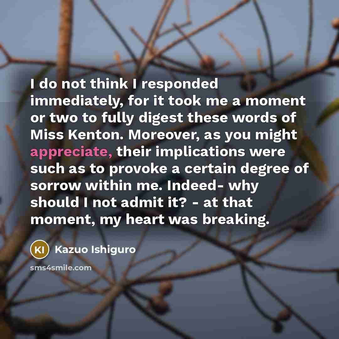 “I do not think I responded immediately, for it took…” quote by Kazuo Ishiguro