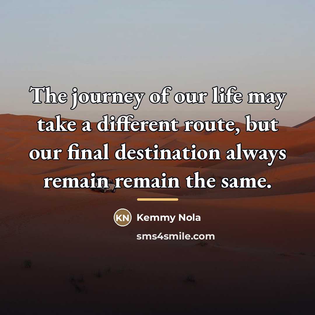 “The journey of our life may take a different route,…” quote by Kemmy Nola