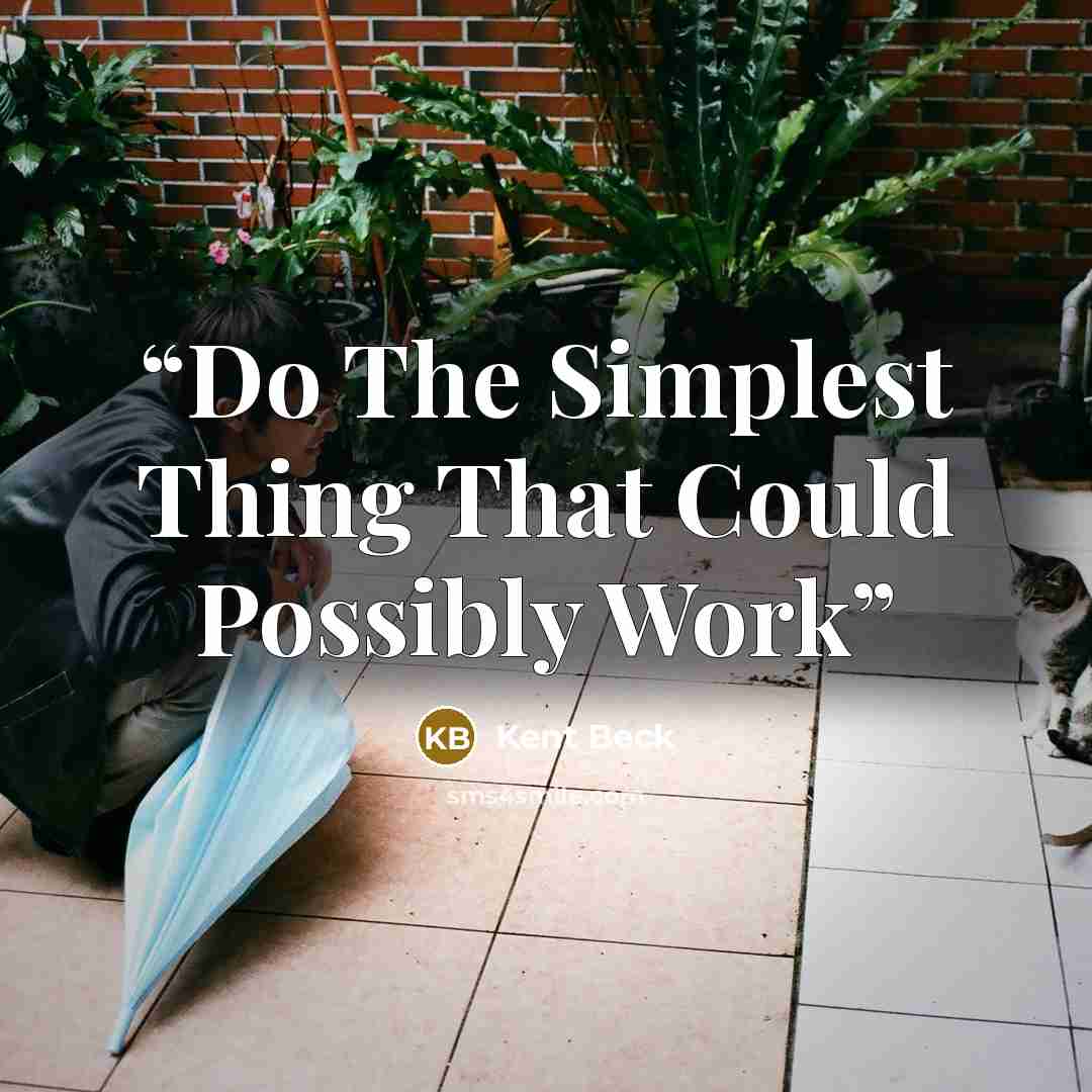 “Do The Simplest Thing That Could Possibly Work” quote by Kent Beck