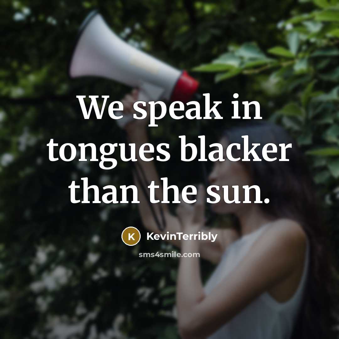 “We speak in tongues blacker than the sun.…” quote by KevinTerribly