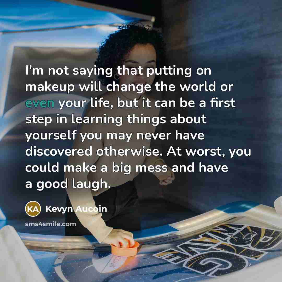 “I'm not saying that putting on makeup will change the…” quote by Kevyn Aucoin