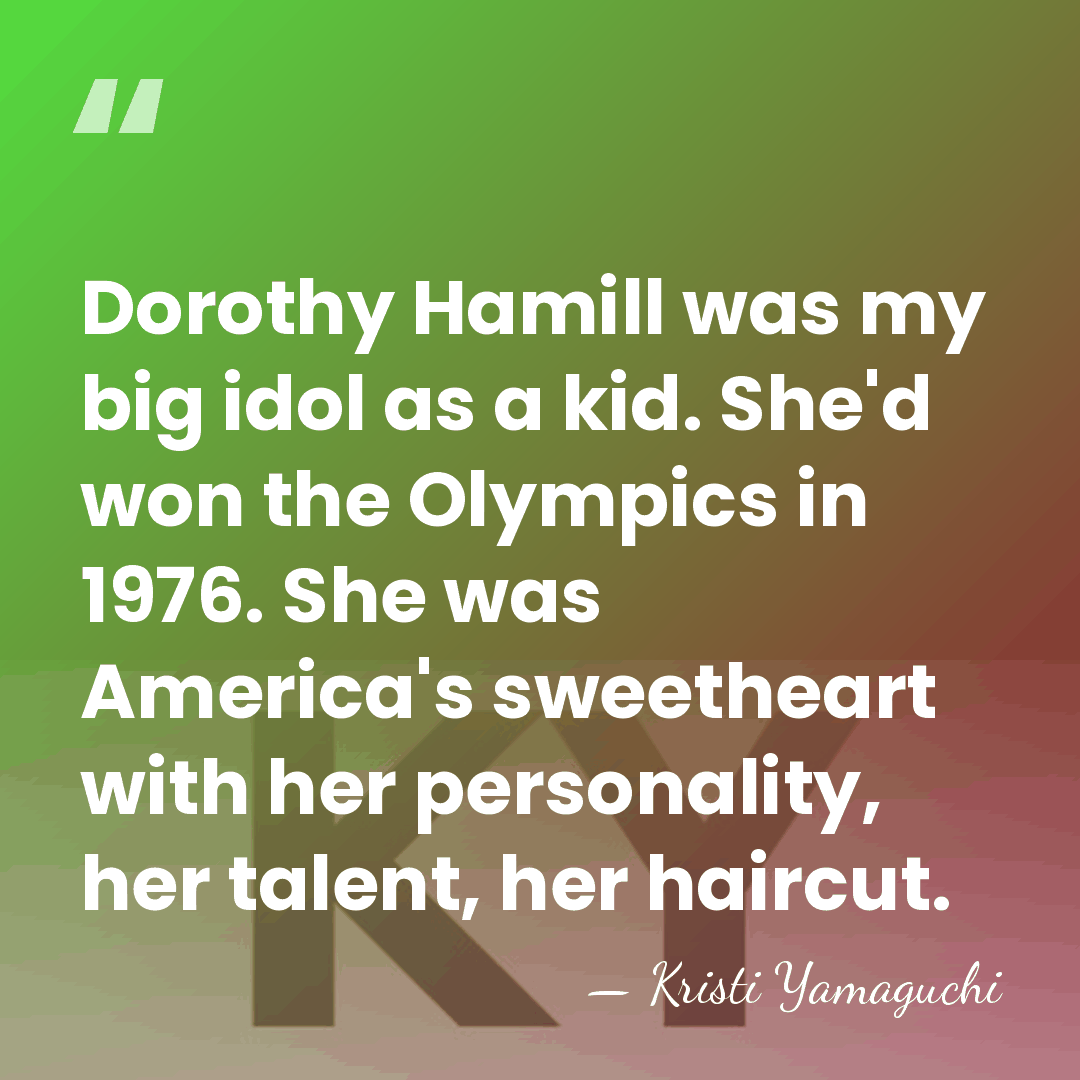 Dorothy Hamill was my big idol as a kid. She'd won the&hellip; - Kristi Yamaguchi