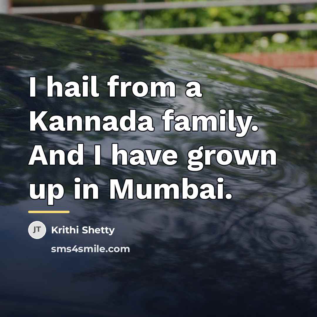 “I hail from a Kannada family. And I have grown…” quote by Krithi Shetty