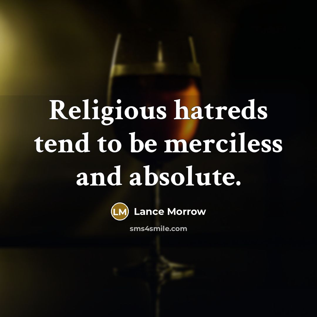“Religious hatreds tend to be merciless and absolute.…” quote by Lance Morrow