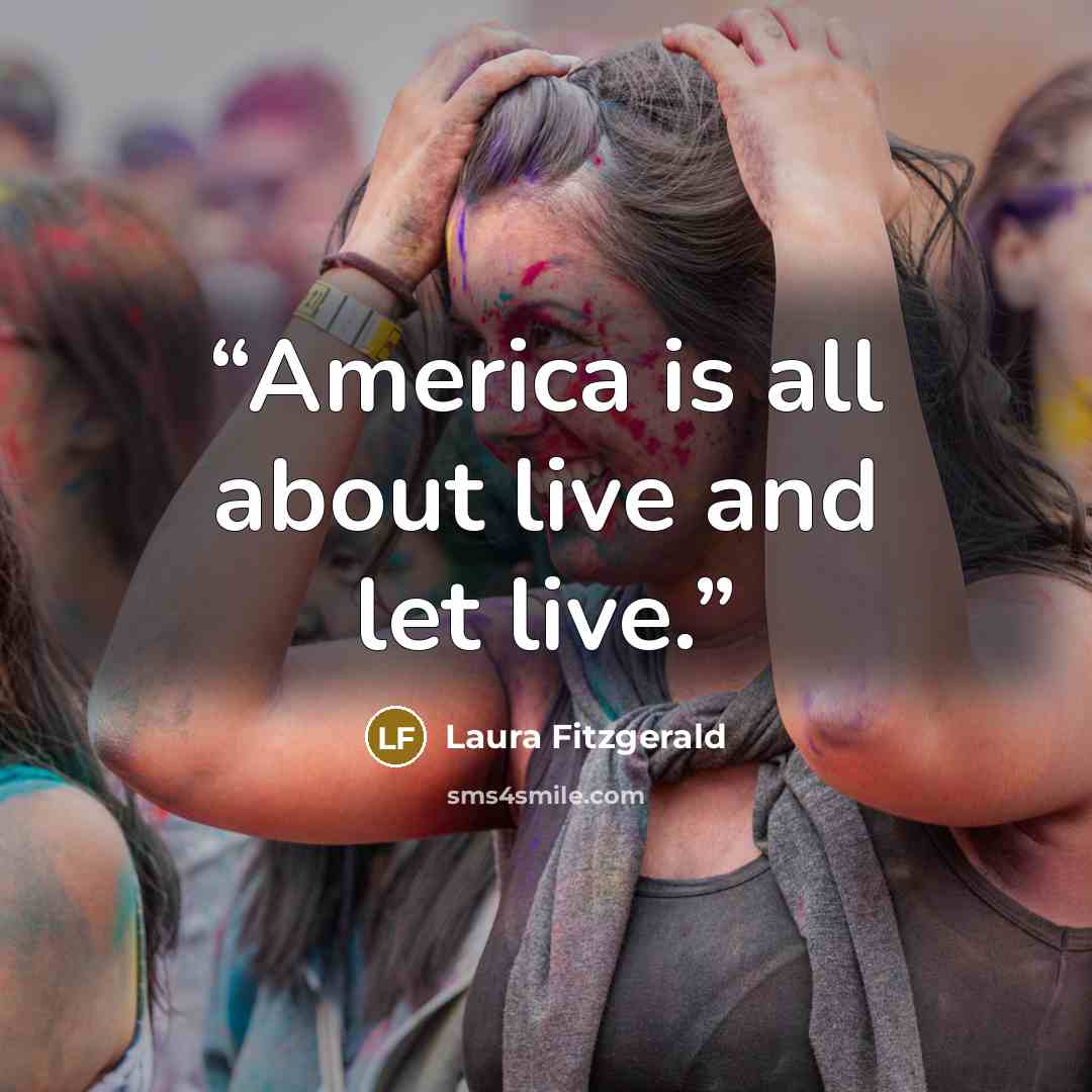 “America is all about live and let live.” quote by Laura Fitzgerald