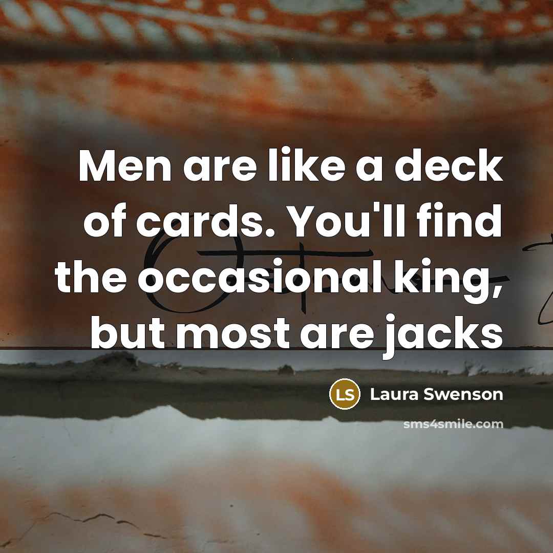 “Men are like a deck of cards. You'll find the…” quote by Laura Swenson
