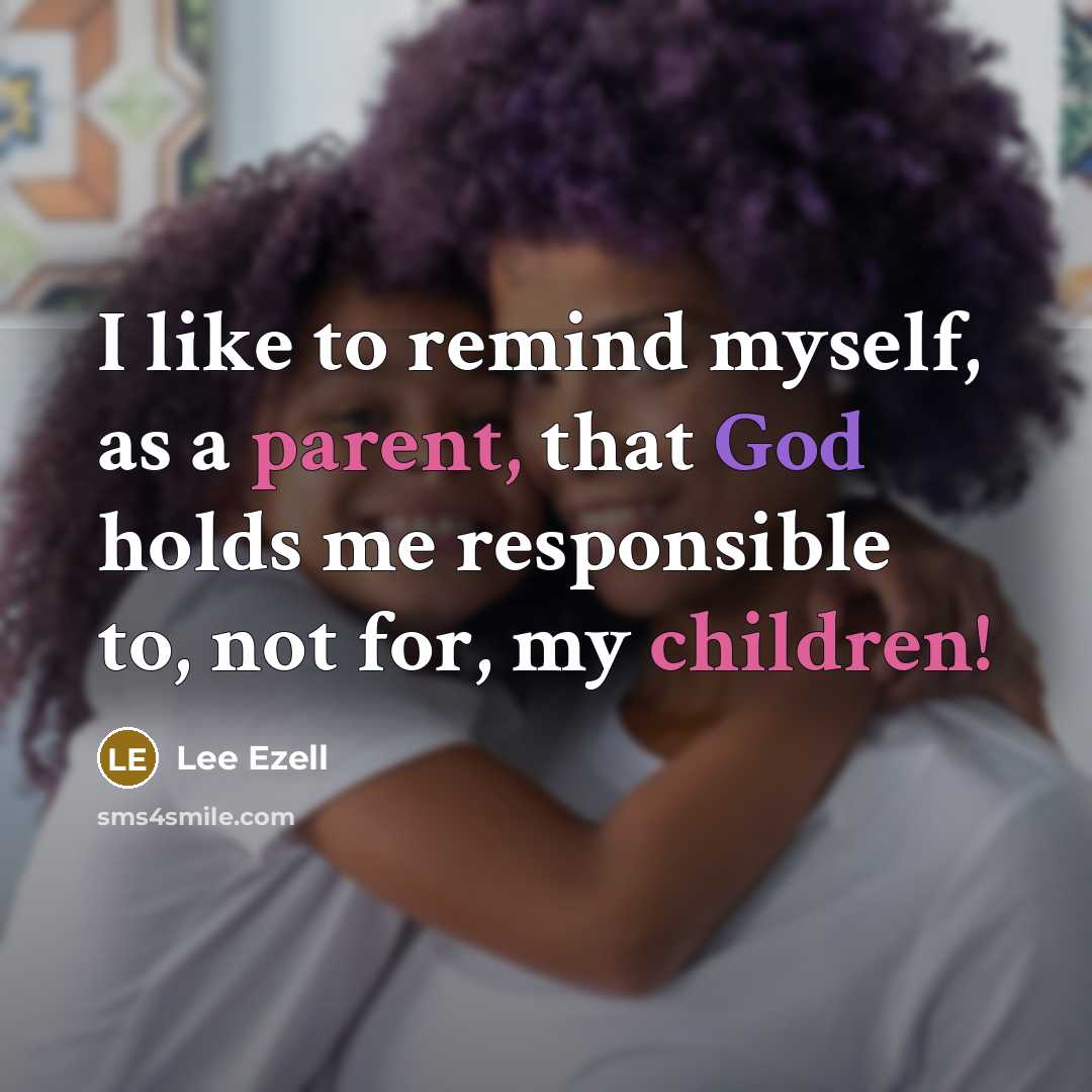 “I like to remind myself, as a parent, that God…” quote by Lee Ezell