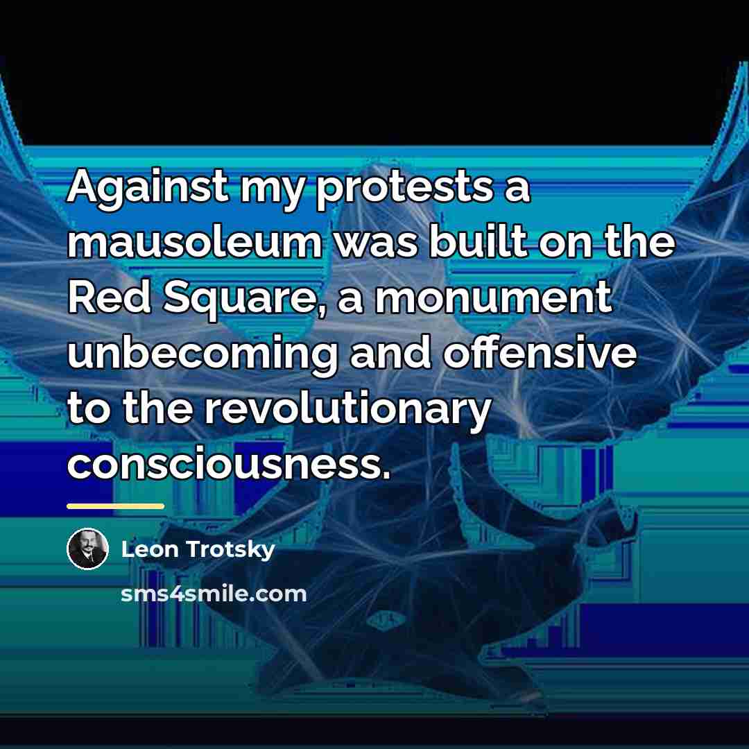 “Against my protests a mausoleum was built on the Red…” quote by Leon Trotsky