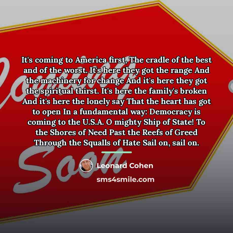 “It's coming to America first, The cradle of the best…” quote by Leonard Cohen