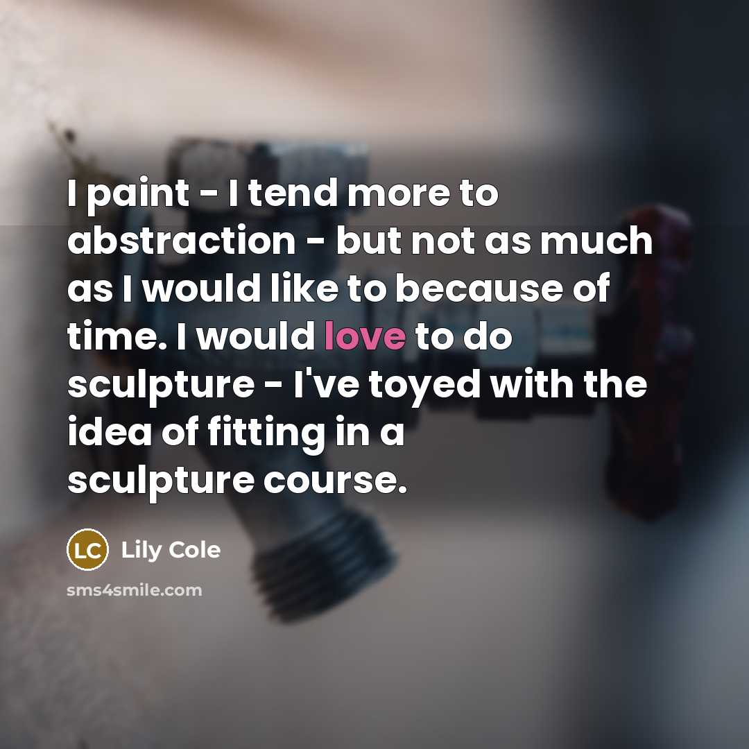 “I paint - I tend more to abstraction - but…” quote by Lily Cole