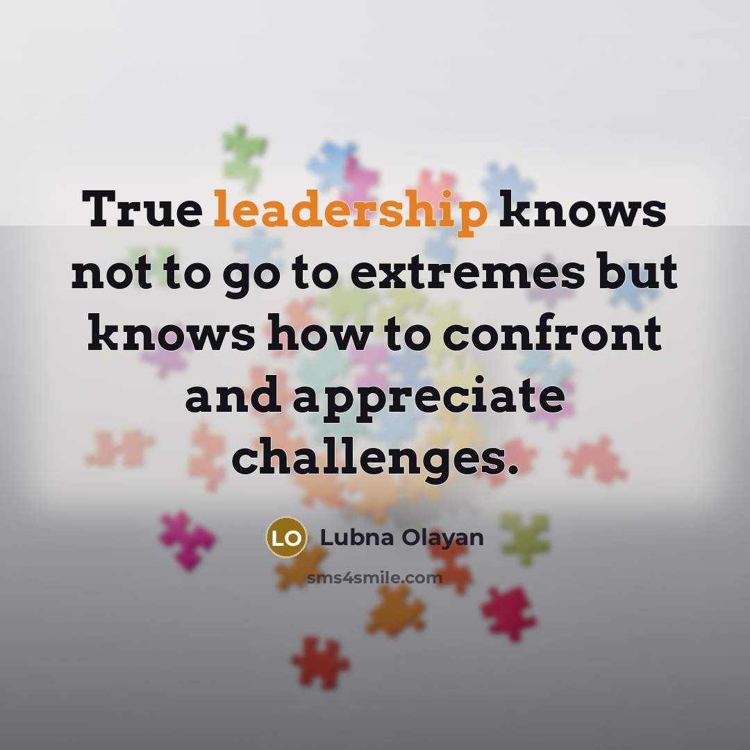 “True leadership knows not to go to extremes but knows…” quote by Lubna Olayan