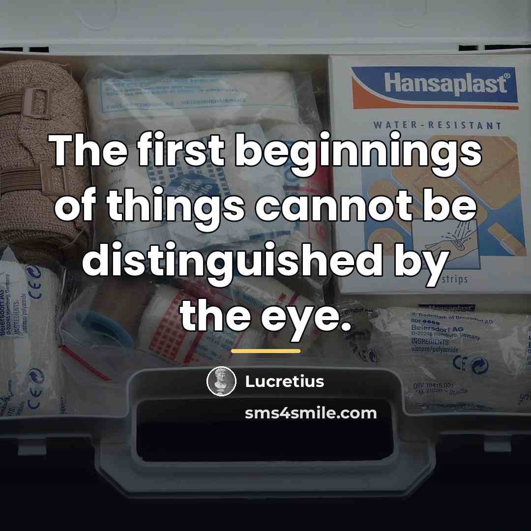 “The first beginnings of things cannot be distinguished by the…” quote by Lucretius