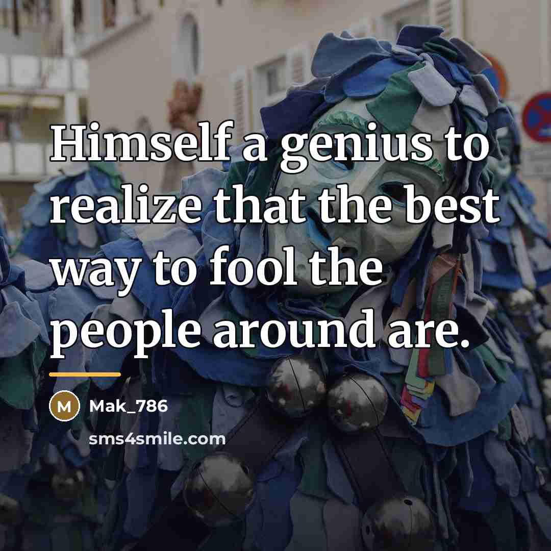 “Himself a genius to realize that the best way to…” quote by Mak_786