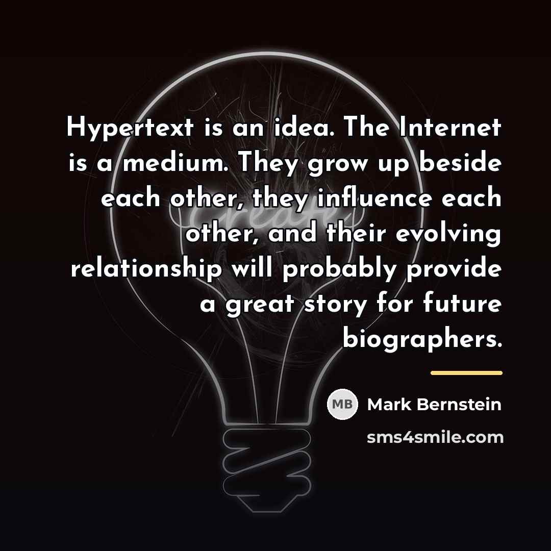 “Hypertext is an idea. The Internet is a medium. They…” quote by Mark Bernstein