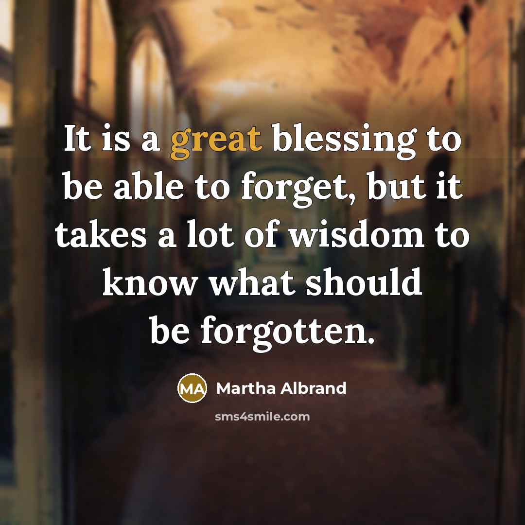 “It is a great blessing to be able to forget,…” quote by Martha Albrand