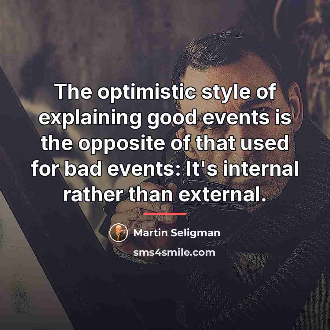 “The optimistic style of explaining good events is the opposite…” quote by Martin Seligman