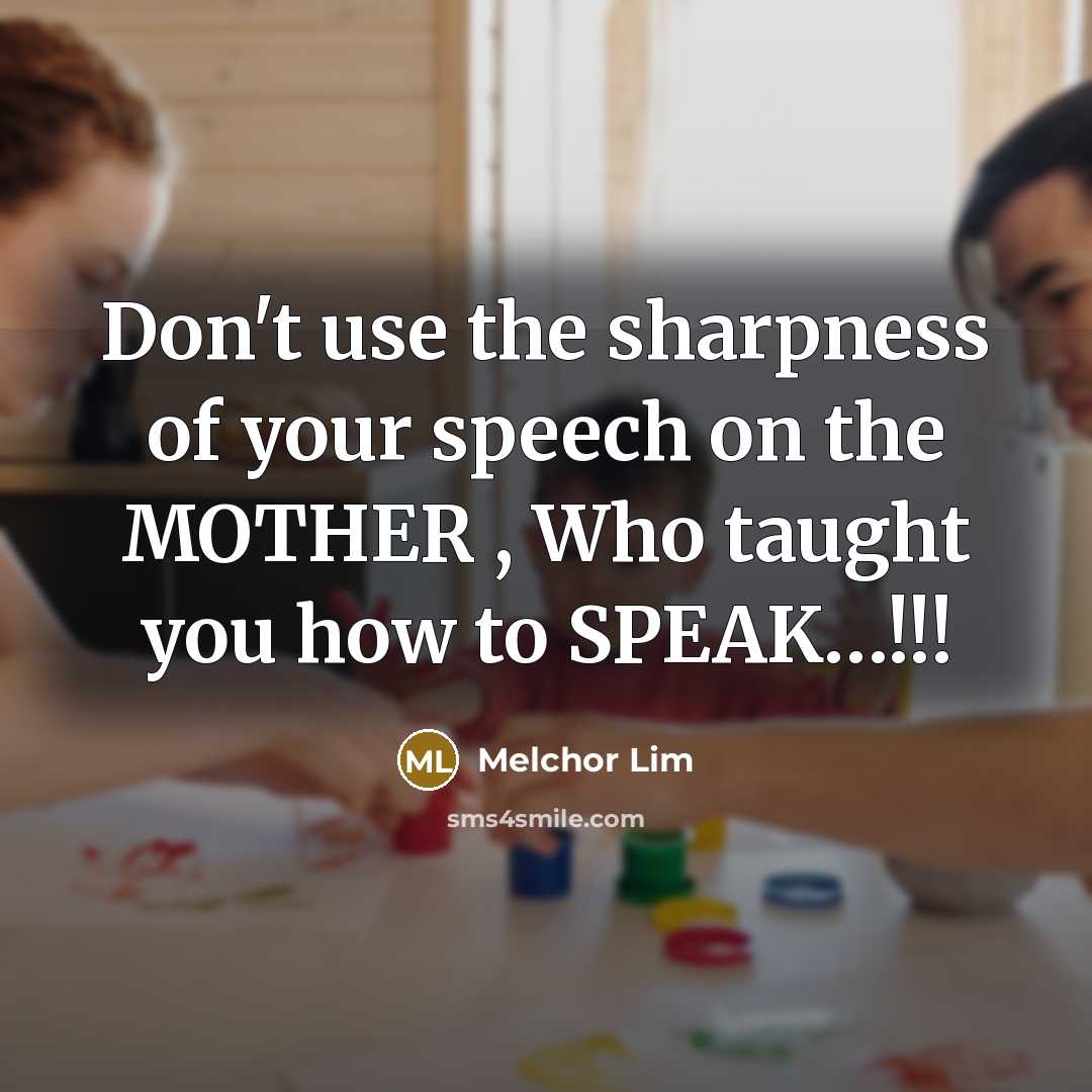 “Don't use the sharpness of your speech on the MOTHER…” quote by Melchor Lim